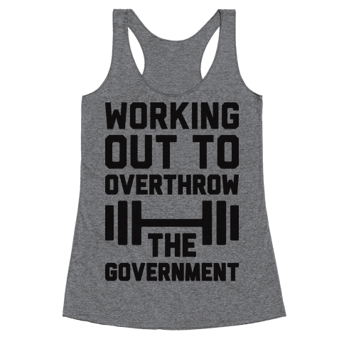 Working Out To Overthrow The Government - Racerback Tank Tops - HUMAN