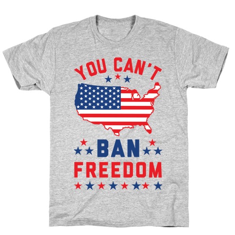 You Can't Ban Freedom T-Shirts | LookHUMAN