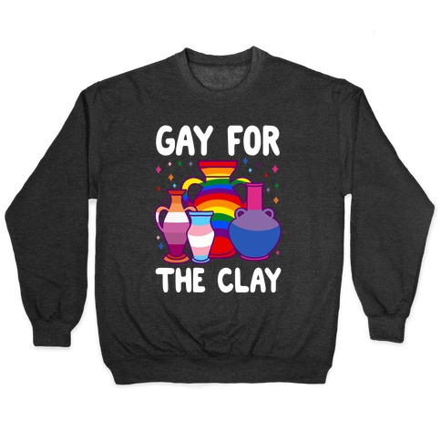 Gay For The Clay Pullover