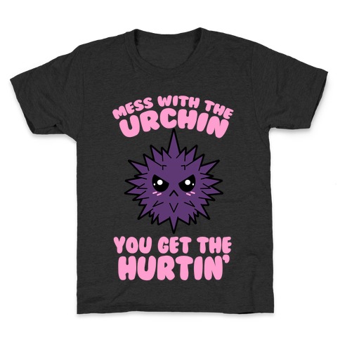 Mess With The Urchin You Get The Hurtin' Kids T-Shirt