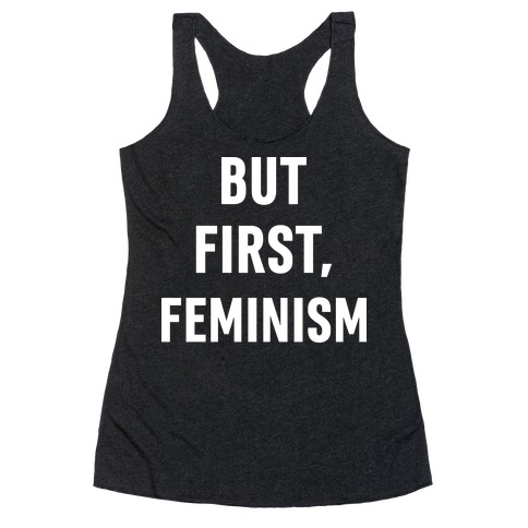 But First, Feminism Racerback Tank Top