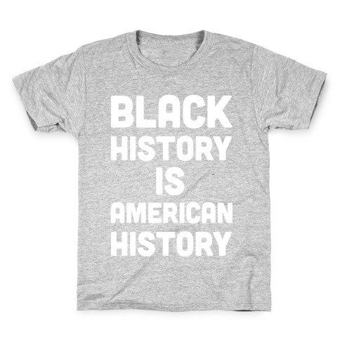 Black History Is American History Kids T-Shirt