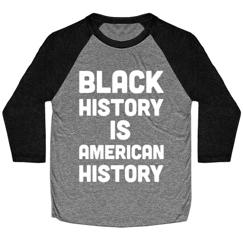 Black History Is American History Baseball Tee