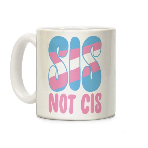 Sis Not Cis Coffee Mug