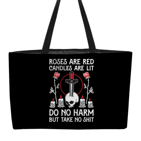Rose Are Red, Candles Are Lit, Do No Harm, But Take No Shit Weekender Tote