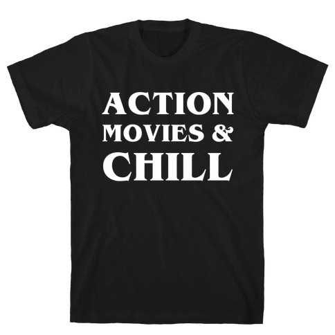 Action Movies & Chill T-Shirt