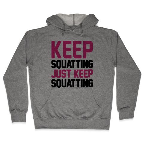 Keep Squatting Just Keep Squatting Hooded Sweatshirt