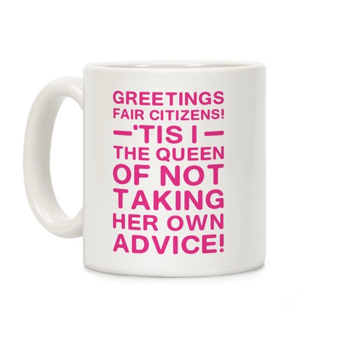 The Queen Of Not Taking Her Own Advice Coffee Mug