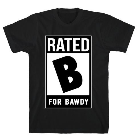Rated B For Bawdy  T-Shirt