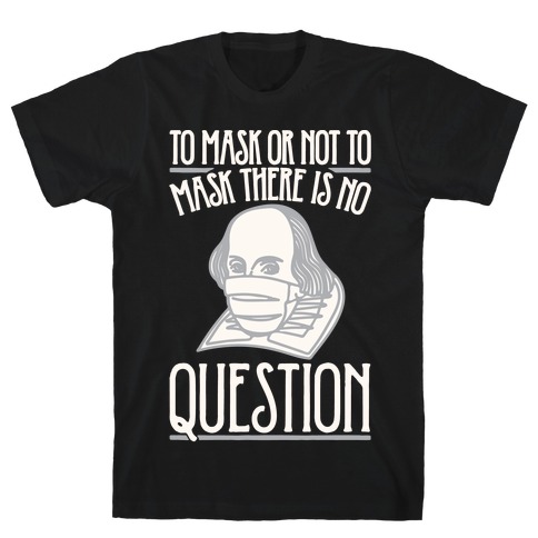 To Mask Or Not To Mask There Is No Question White Print T-Shirt