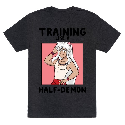 Training Like A Half-Demon T-Shirt