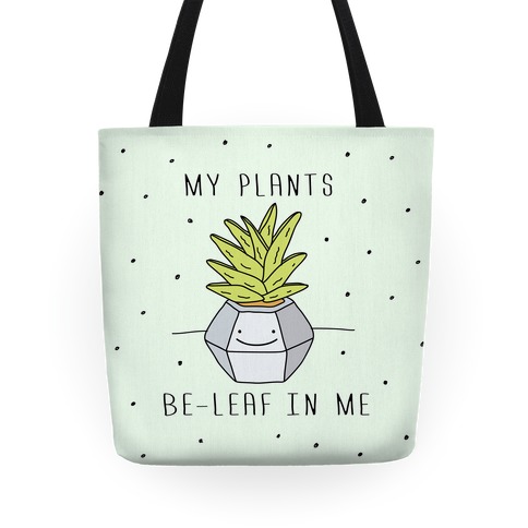 My Plants Be-Leaf In Me Tote