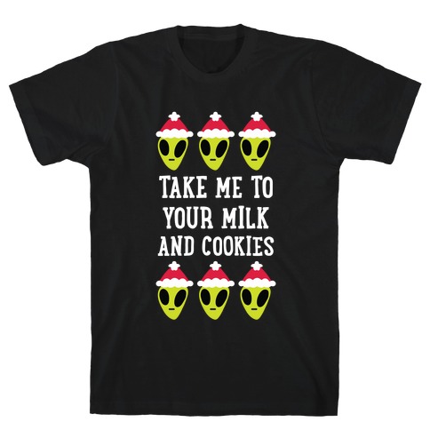 Take Me to Your Milk and Cookies T-Shirt
