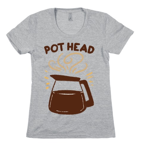 Pot Head Womens T-Shirt