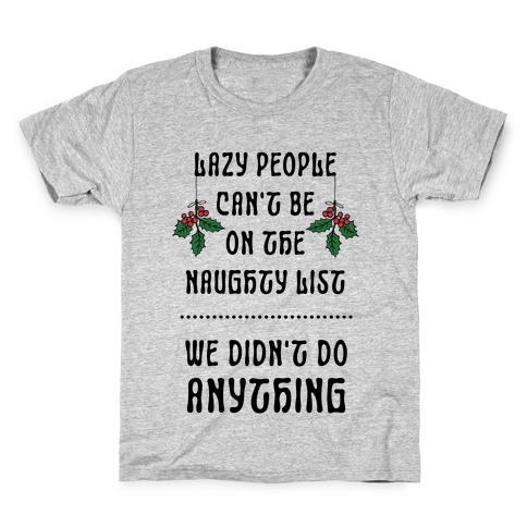 Lazy People Can't Be on the Naughty List We Didn't Do Anything Kids T-Shirt