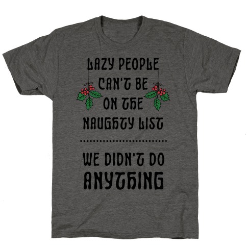 Lazy People Can't Be on the Naughty List We Didn't Do Anything T-Shirt