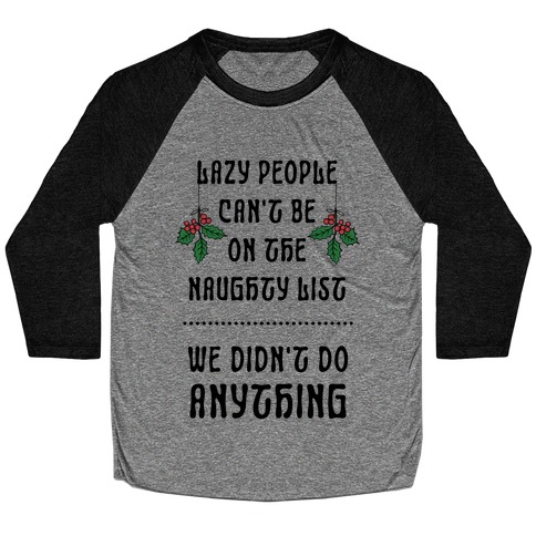 Lazy People Can't Be on the Naughty List We Didn't Do Anything Baseball Tee