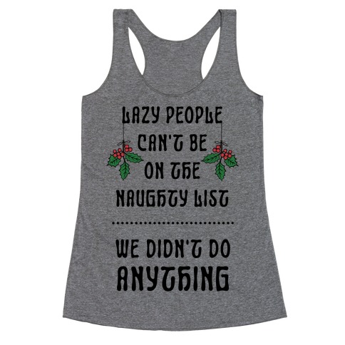 Lazy People Can't Be on the Naughty List We Didn't Do Anything Racerback Tank Top