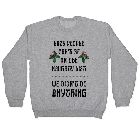 Lazy People Can't Be on the Naughty List We Didn't Do Anything Pullover
