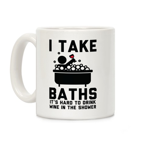 I Take Baths Coffee Mug