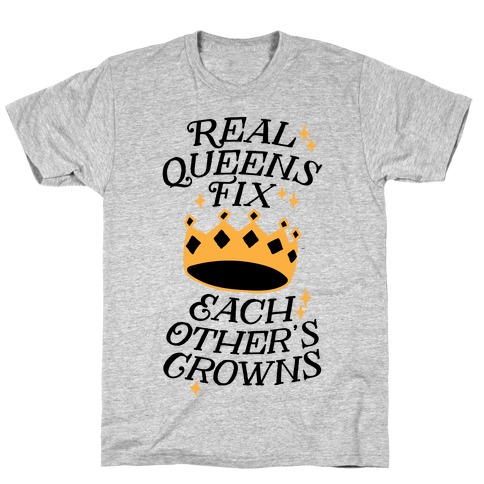 Real Queens Fix Each Other S Crowns T Shirts Lookhuman