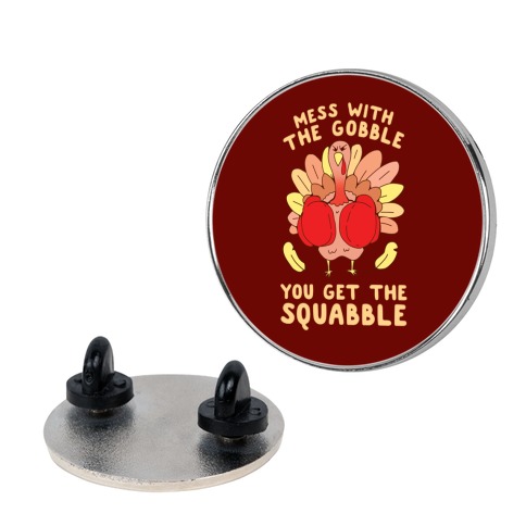 Mess With The Gobble You Get The Squabble Pin
