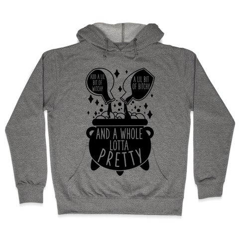 Add A Lil Witchy, A Lil Bitchy, And a Whole Lotta Pretty Hooded Sweatshirt