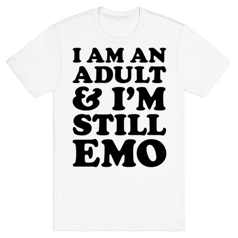 I Am An Adult & I'm Still Emo T-Shirt