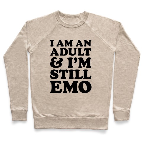 I Am An Adult & I'm Still Emo Pullover