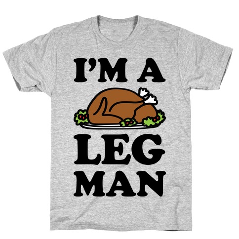 I'm A Leg Man Thanksgiving Turkey T-Shirt