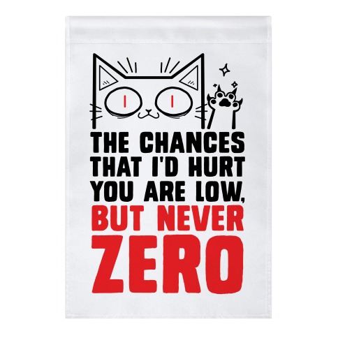 The Chances I'd Hurt You Are Low, But Never Zero Garden Flag