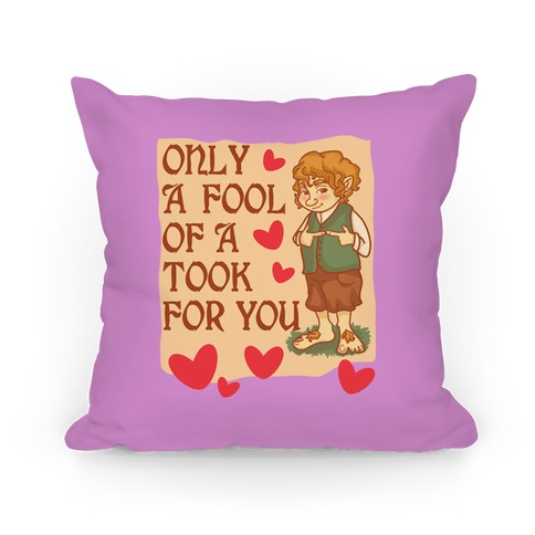 Only A Fool Of A Took For You Pillow