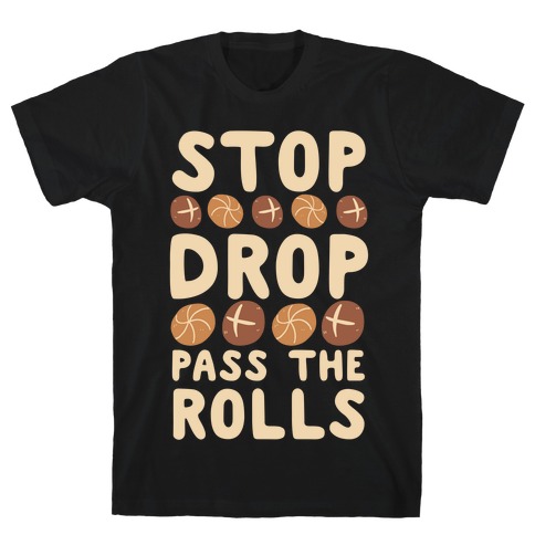 Stop, Drop, Pass the Rolls T-Shirt