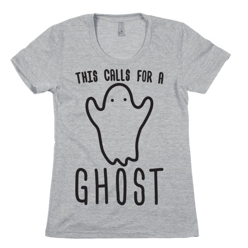 This Calls For A Ghost Womens T-Shirt