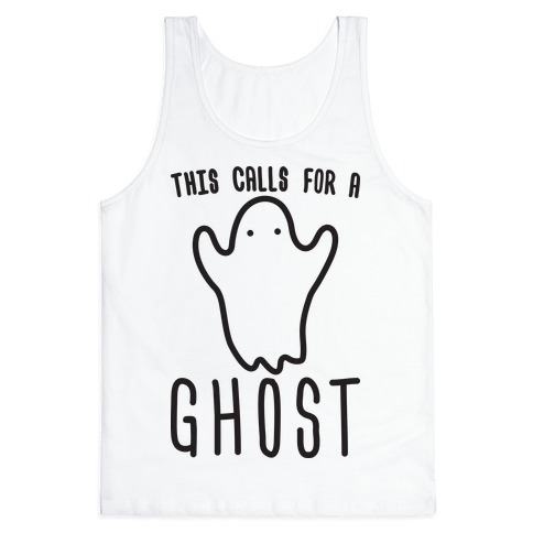 This Calls For A Ghost Tank Top