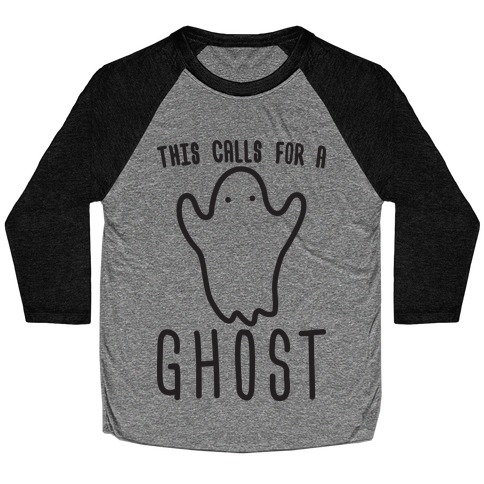 This Calls For A Ghost Baseball Tee