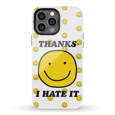 Thanks I Hate It Phone Case