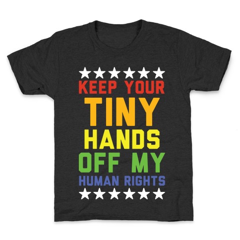 Keep Your Tiny Hands Off My Human Rights Kids T-Shirt