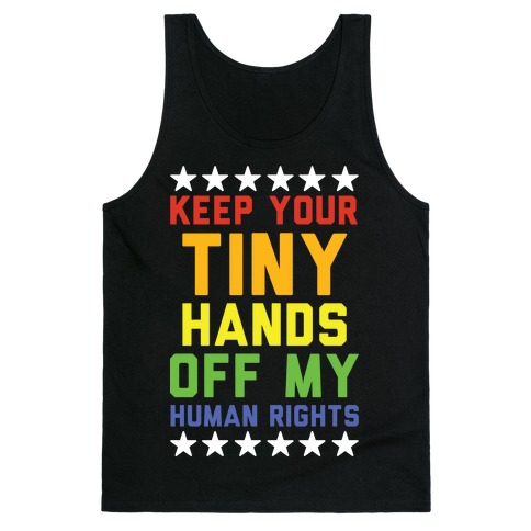 Keep Your Tiny Hands Off My Human Rights Tank Top