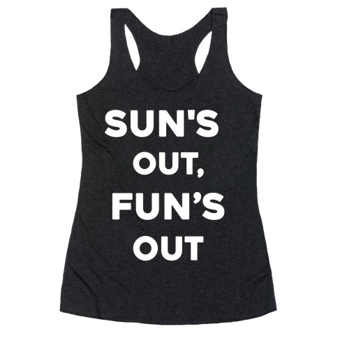 Sun's Out, Fun's Out. Racerback Tank Top