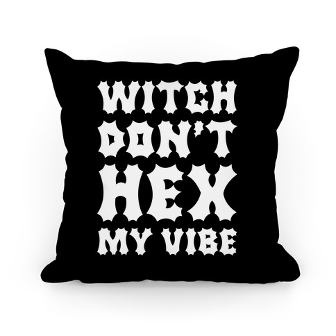 Witch Don't Hex My Vibe Pillow