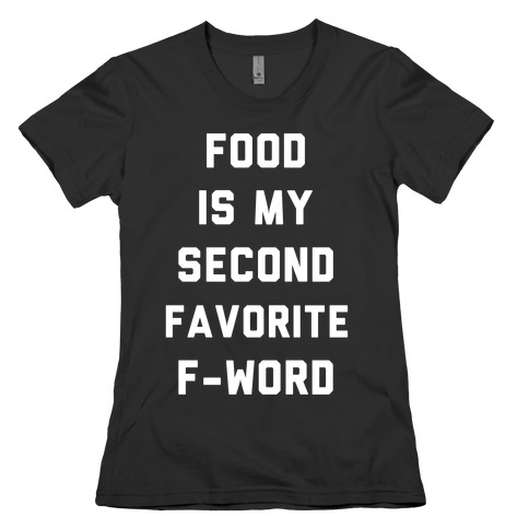 Food Is My Second Favorite Food Womens T-Shirt