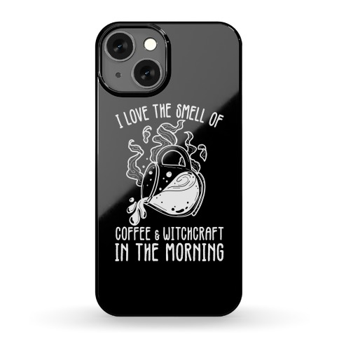 I Love the Smell of Coffee & Witchcraft In The Morning Phone Case