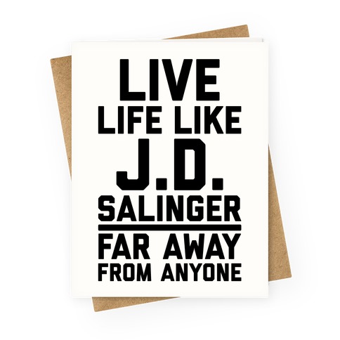 Live Your Life Like J.D. Salinger Far Away From Anyone Greeting Card