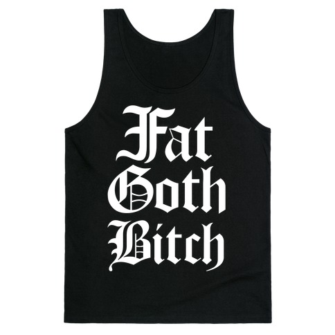 Fat Goth Bitch Tank Top