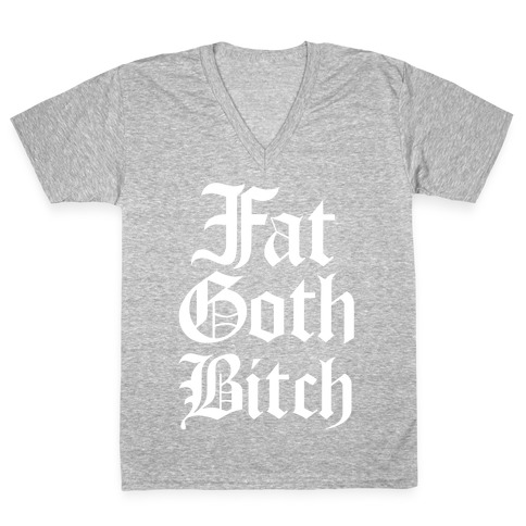 Fat Goth Bitch V-Neck Tee Shirt