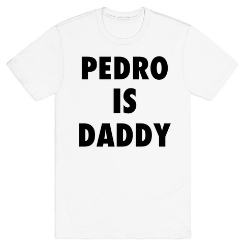 Pedro Is Daddy T-Shirt