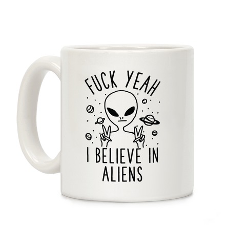 F*** Yeah I Believe in Aliens Coffee Mug