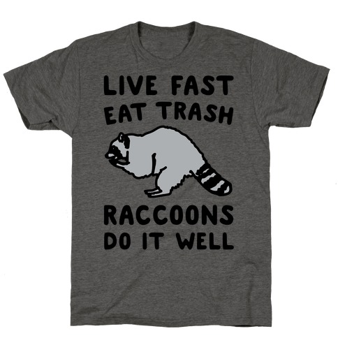 Live Fast Eat Trash Raccoons Do It Well Parody T-Shirt