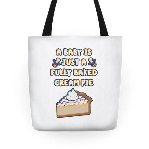 A Baby Is Just a Fully Baked Cream Pie Tote